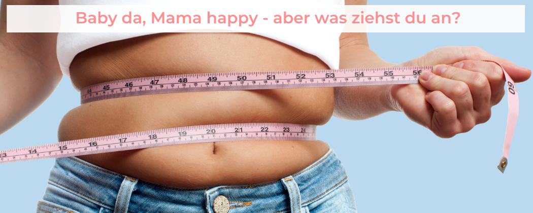 Banner: Baby da, Mama happy – aber was ziehst du an? Stylingtipps nach der Geburt!