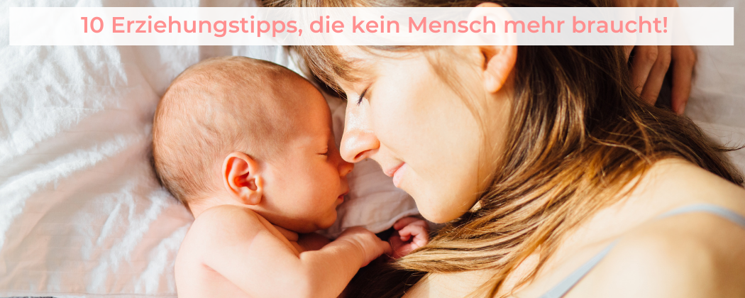 Banner: 10 Erziehungstipps, die kein Mensch mehr braucht!