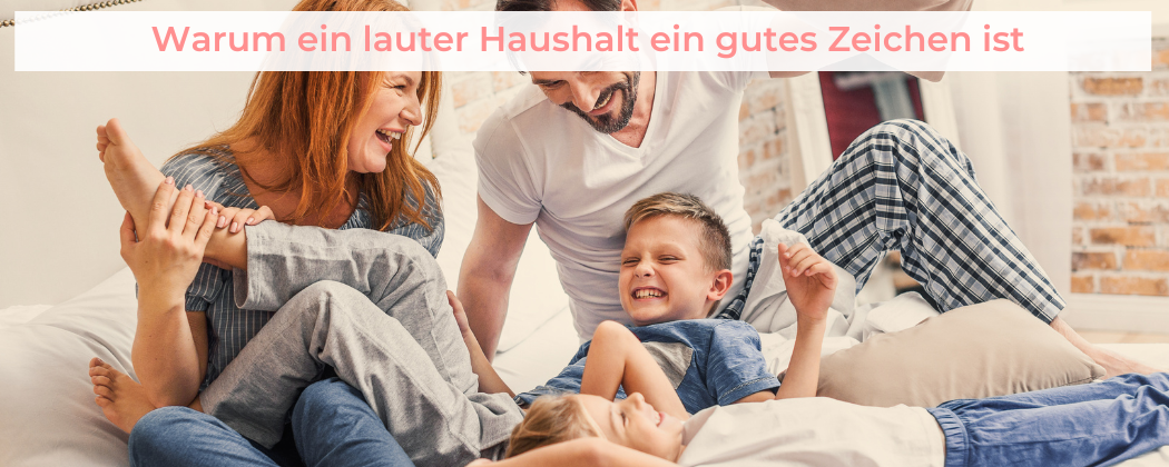 Banner: Warum ein lauter Haushalt ein gutes Zeichen ist