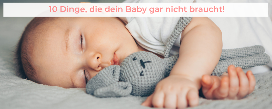 Banner: 10 Dinge, die dein Baby gar nicht braucht!