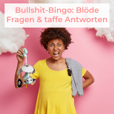 Blöde Fragen an Schwangere und Mütter