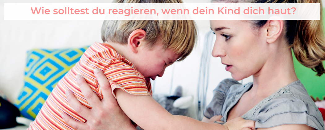 Banner: Wie solltest du reagieren, wenn dein Kind dich haut?