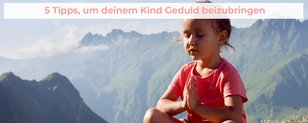 Banner: 5 Tipps, um deinem Kind Geduld beizubringen