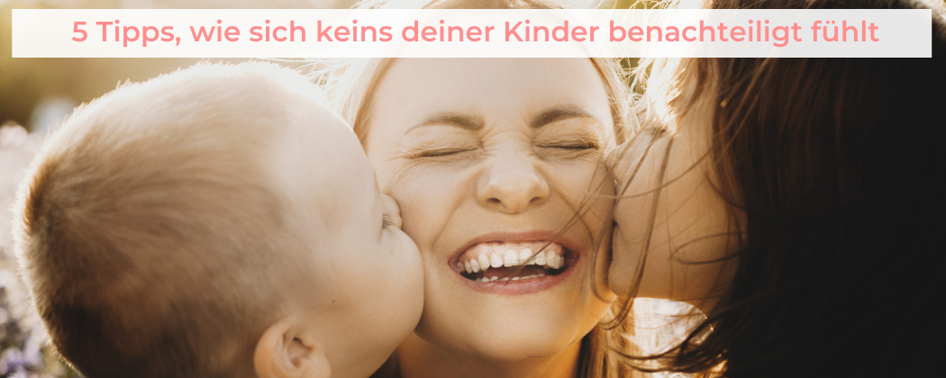 Banner: 5 Tipps, wie sich keins deiner Kinder benachteiligt fühlt