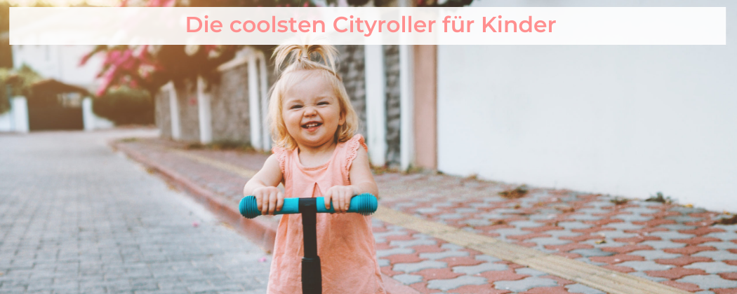 Banner: Die coolsten Cityroller für Kinder