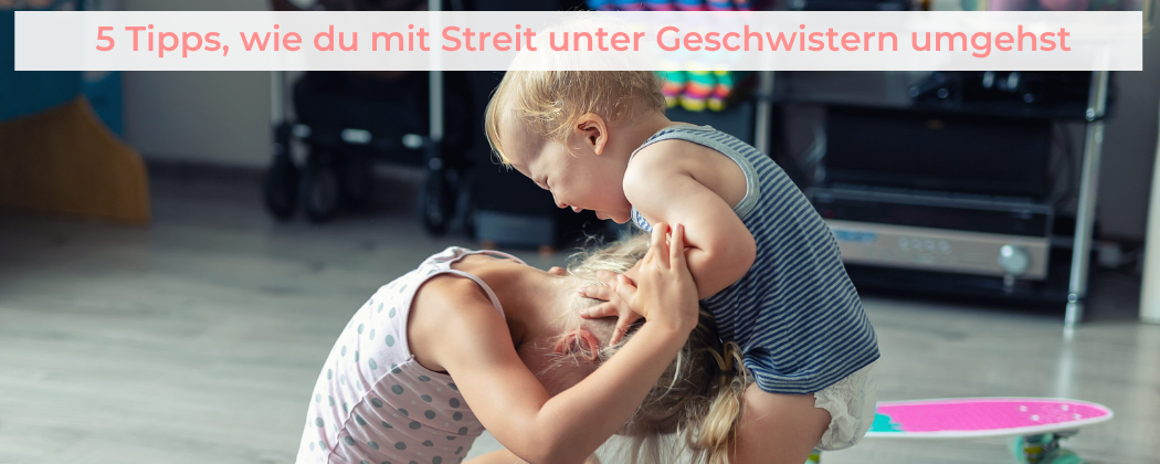 Banner: 5 Tipps, wie du mit Streit unter Geschwistern umgehst