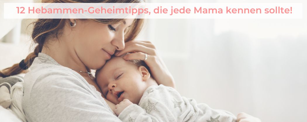 Banner: 12 Hebammen-Geheimtipps, die jede Mama kennen sollte!