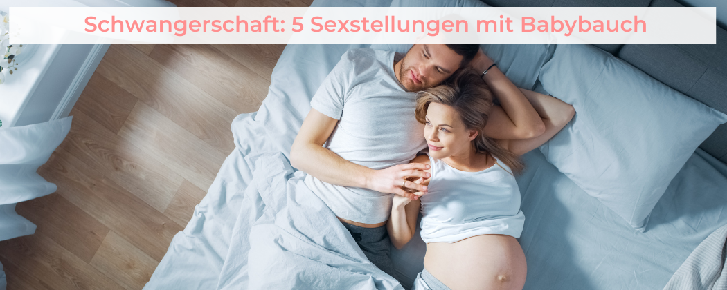 Banner: Schwangerschaft: 5 Sexstellungen mit Babybauch