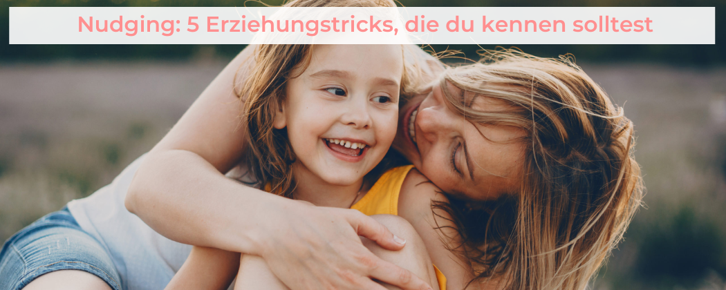 Banner: Nudging: 5 Erziehungstricks, die du kennen solltest