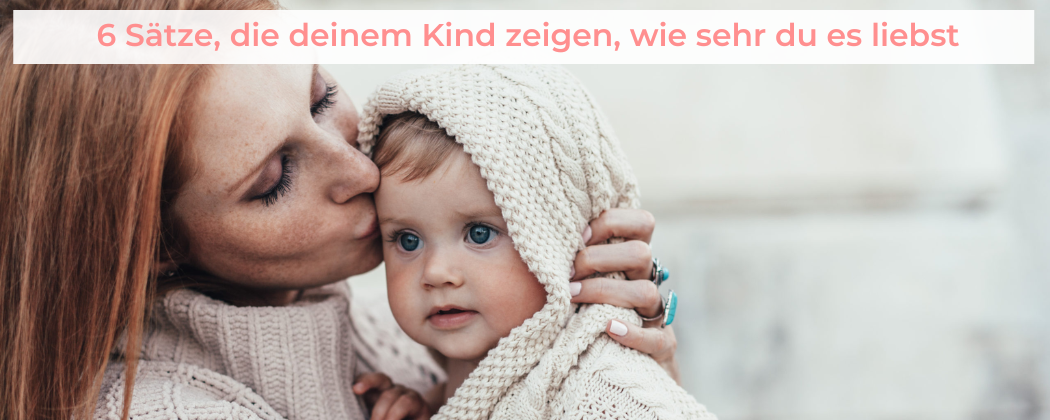 Banner: 6 Sätze, die deinem Kind zeigen, wie sehr du es liebst