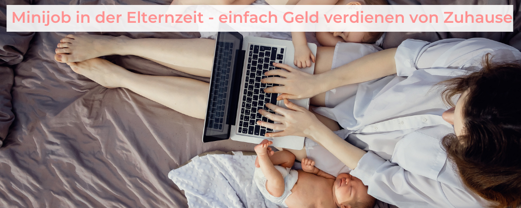 Banner: Minijob in der Elternzeit – einfach Geld verdienen von Zuhause