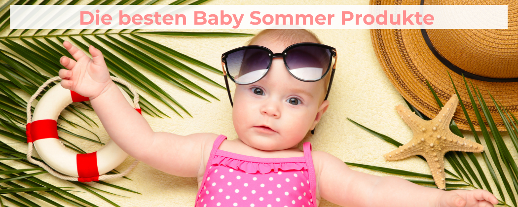 Die besten Baby Sommer Produkte