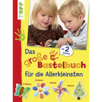 Das große Bastelbuch für die Allerkleinsten: 85 Bastelideen für Kinder ab 2 Jahren