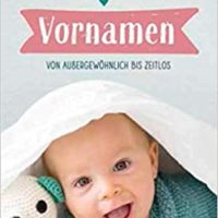 Vornamen: Von außergewöhnlich bis zeitlos